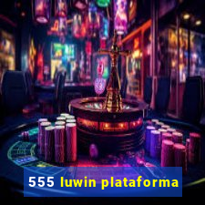 555 luwin plataforma